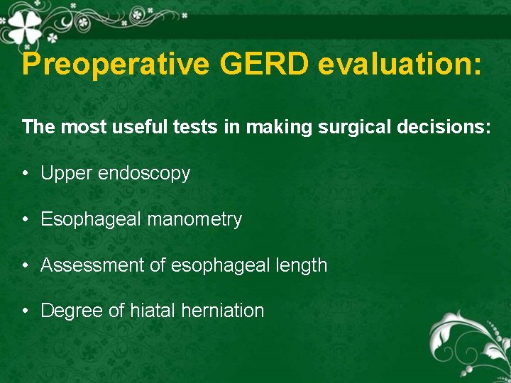 Preoperative GERD evaluation: The most useful tests in making surgical decisions: • Upper endoscopy