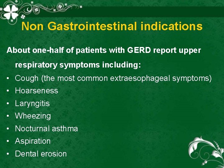 Non Gastrointestinal indications About one-half of patients with GERD report upper respiratory symptoms including: