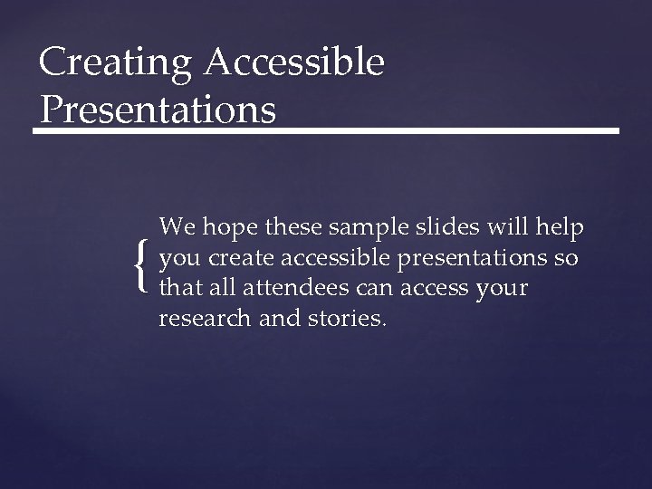 Creating Accessible Presentations { We hope these sample slides will help you create accessible