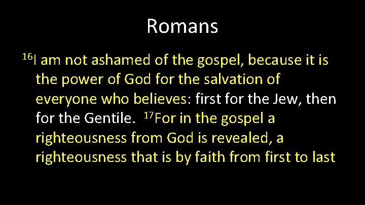 Romans 16 I am not ashamed of the gospel, because it is the power Romans 16 I am not ashamed of the gospel, because it is the power