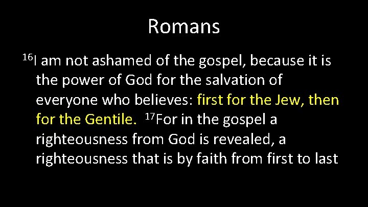 Romans 16 I am not ashamed of the gospel, because it is the power Romans 16 I am not ashamed of the gospel, because it is the power