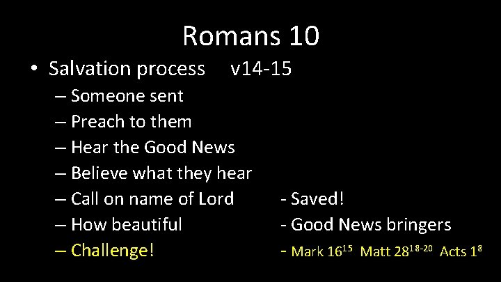 Romans 10 • Salvation process v 14 -15 – Someone sent – Preach to Romans 10 • Salvation process v 14 -15 – Someone sent – Preach to