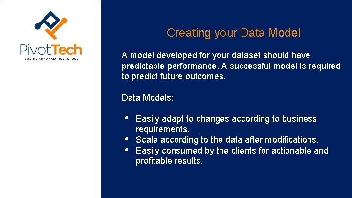 Creating your Data Model A model developed for your dataset should have predictable performance.