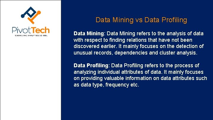 Data Mining vs Data Profiling Data Mining: Data Mining refers to the analysis of