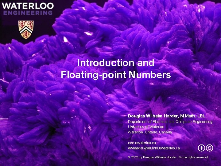 Introduction and Floating-point Numbers Douglas Wilhelm Harder, M. Math. LEL Department of Electrical and