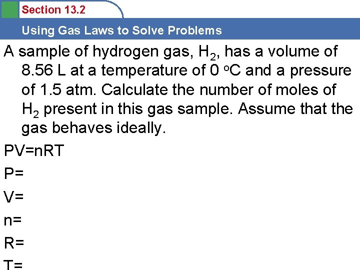 Section 13. 2 Using Gas Laws to Solve Problems A sample of hydrogen gas,