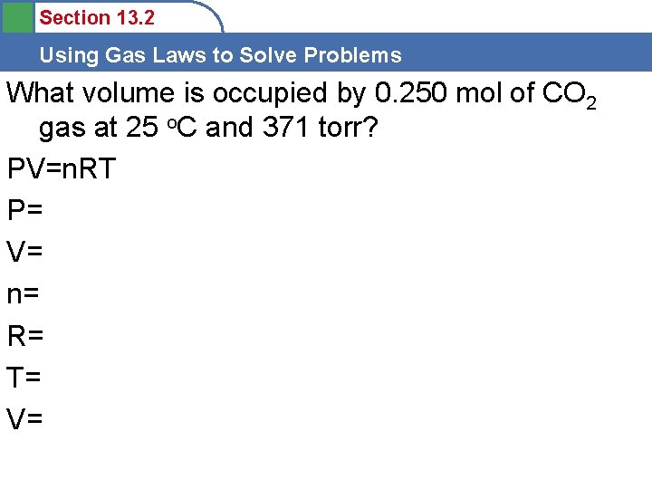 Section 13. 2 Using Gas Laws to Solve Problems What volume is occupied by