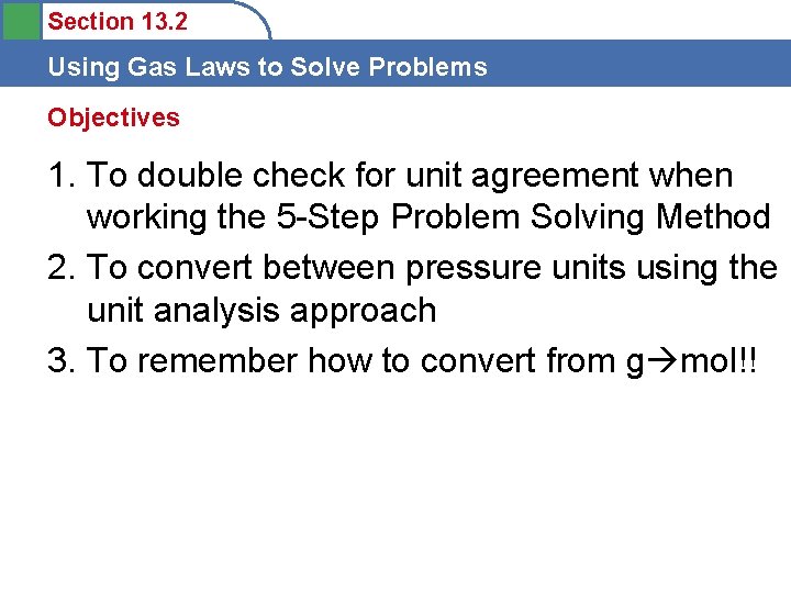 Section 13. 2 Using Gas Laws to Solve Problems Objectives 1. To double check