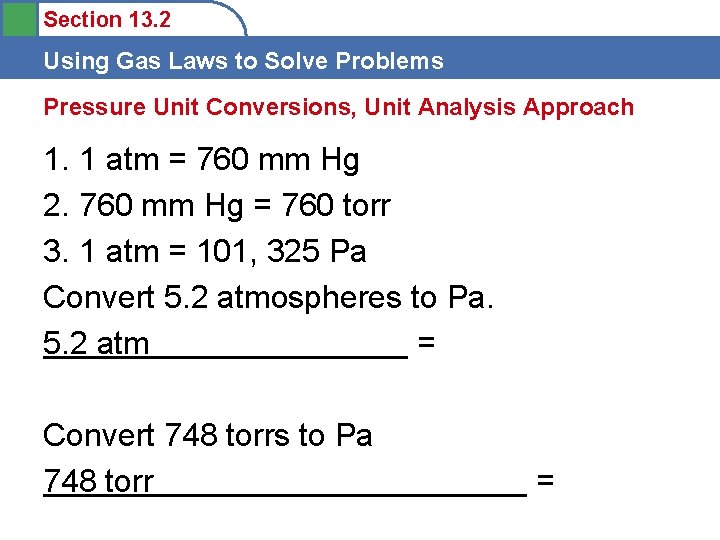 Section 13. 2 Using Gas Laws to Solve Problems Pressure Unit Conversions, Unit Analysis