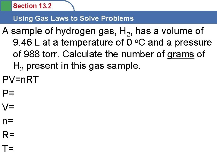 Section 13. 2 Using Gas Laws to Solve Problems A sample of hydrogen gas,