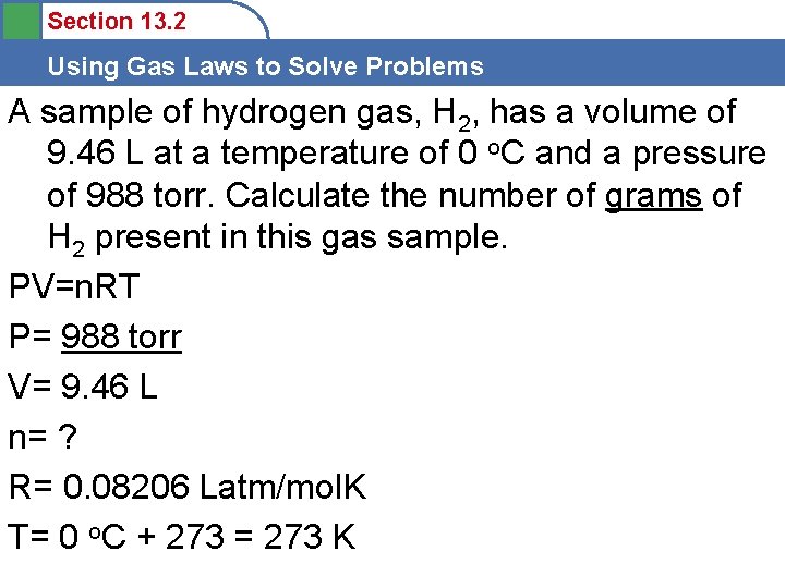 Section 13. 2 Using Gas Laws to Solve Problems A sample of hydrogen gas,
