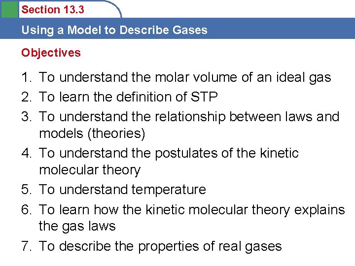 Section 13. 3 Using a Model to Describe Gases Objectives 1. To understand the