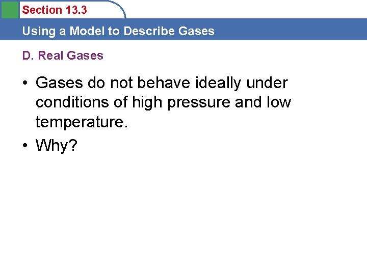 Section 13. 3 Using a Model to Describe Gases D. Real Gases • Gases
