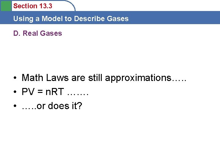 Section 13. 3 Using a Model to Describe Gases D. Real Gases • Math