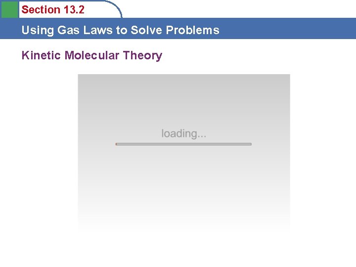 Section 13. 2 Using Gas Laws to Solve Problems Kinetic Molecular Theory 