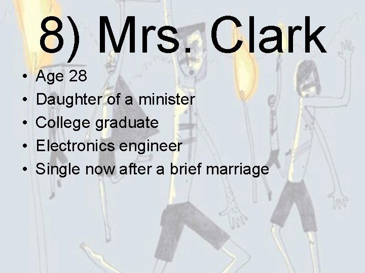 8) Mrs. Clark • • • Age 28 Daughter of a minister College graduate