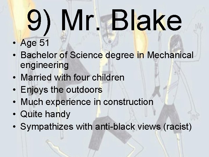 9) Mr. Blake • Age 51 • Bachelor of Science degree in Mechanical engineering