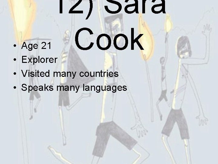  • • 12) Sara Cook Age 21 Explorer Visited many countries Speaks many