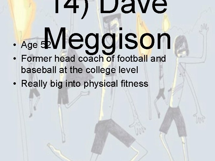 14) Dave Meggison • Age 52 • Former head coach of football and baseball