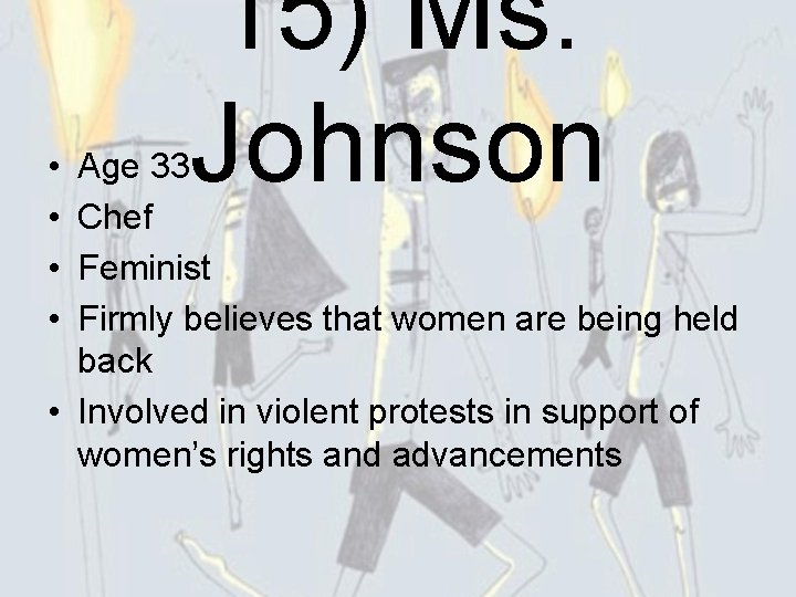  • • 15) Ms. Johnson Age 33 Chef Feminist Firmly believes that women