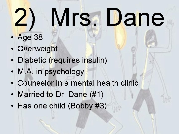 2) Mrs. Dane • • Age 38 Overweight Diabetic (requires insulin) M. A. in