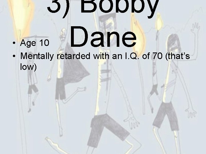 3) Bobby Dane • Age 10 • Mentally retarded with an I. Q. of
