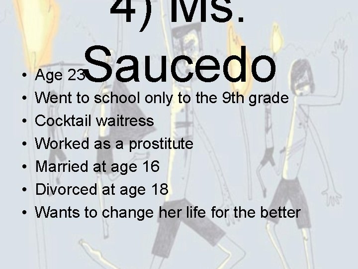  • • 4) Ms. Saucedo Age 23 Went to school only to the