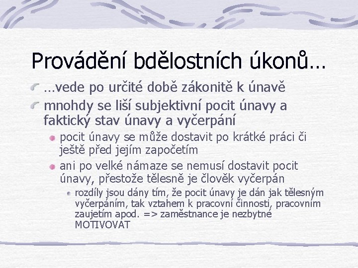 Provádění bdělostních úkonů… …vede po určité době zákonitě k únavě mnohdy se liší subjektivní