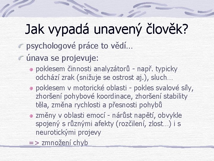 Jak vypadá unavený člověk? psychologové práce to vědí… únava se projevuje: poklesem činnosti analyzátorů