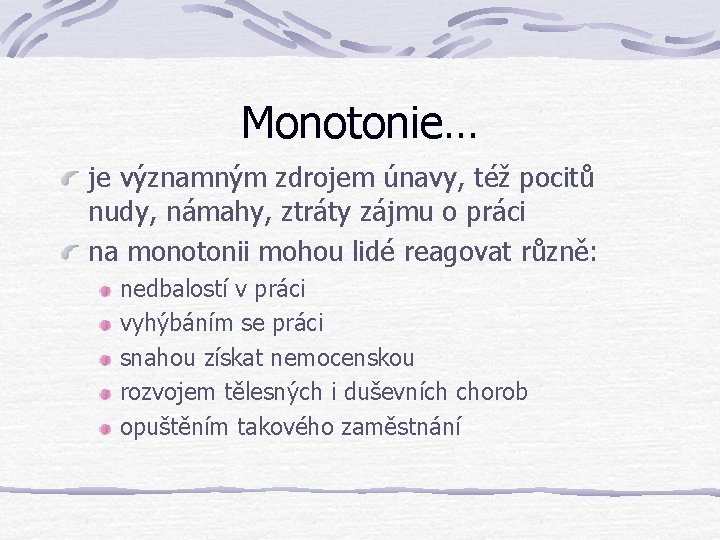 Monotonie… je významným zdrojem únavy, též pocitů nudy, námahy, ztráty zájmu o práci na