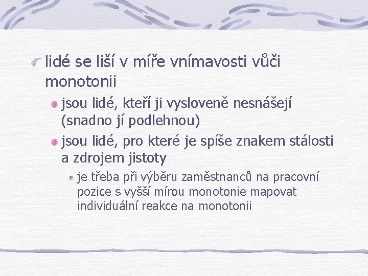 lidé se liší v míře vnímavosti vůči monotonii jsou lidé, kteří ji vysloveně nesnášejí