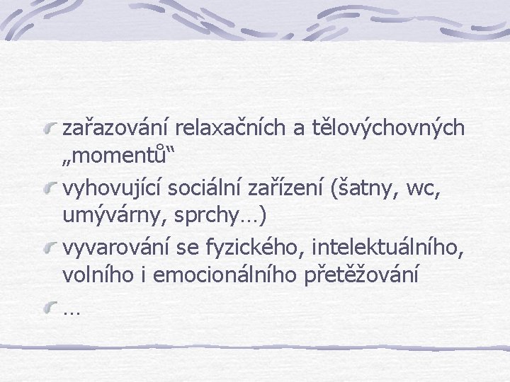 zařazování relaxačních a tělovýchovných „momentů“ vyhovující sociální zařízení (šatny, wc, umývárny, sprchy…) vyvarování se