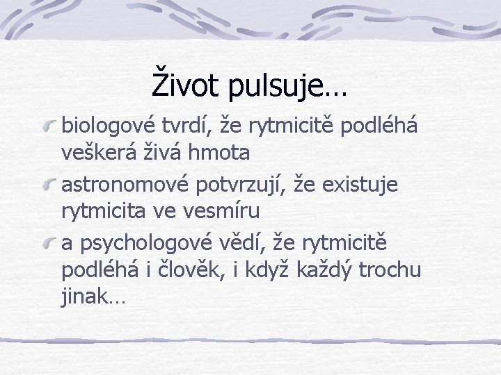 Život pulsuje… biologové tvrdí, že rytmicitě podléhá veškerá živá hmota astronomové potvrzují, že existuje