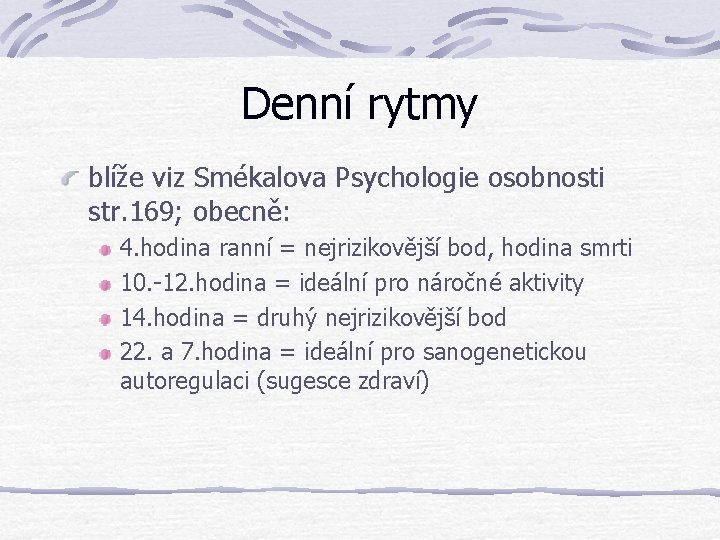 Denní rytmy blíže viz Smékalova Psychologie osobnosti str. 169; obecně: 4. hodina ranní =