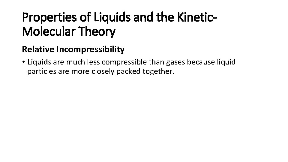 Properties of Liquids and the Kinetic. Molecular Theory Relative Incompressibility • Liquids are much