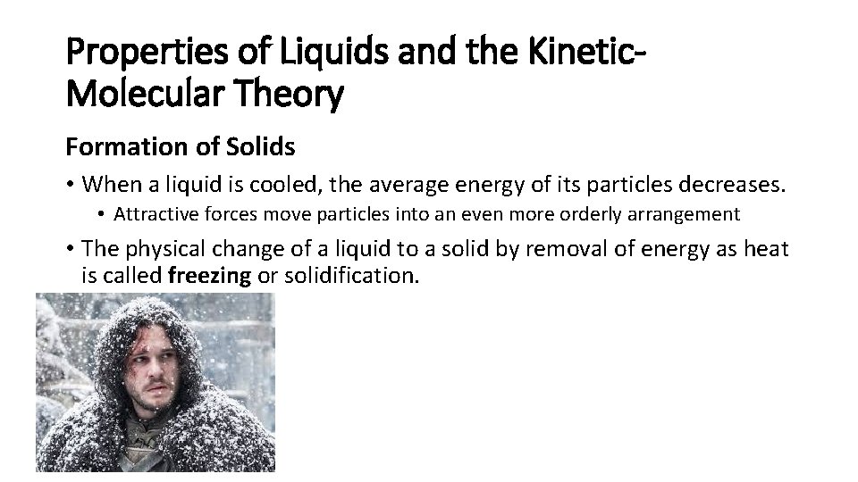 Properties of Liquids and the Kinetic. Molecular Theory Formation of Solids • When a