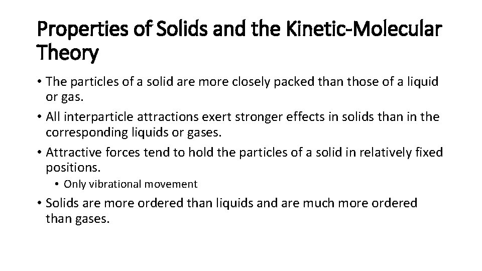 Properties of Solids and the Kinetic-Molecular Theory • The particles of a solid are