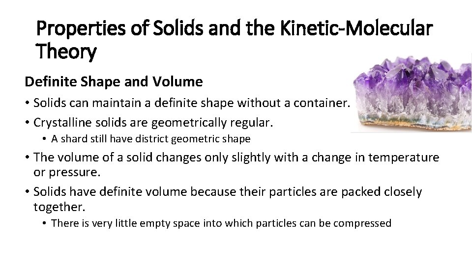 Properties of Solids and the Kinetic-Molecular Theory Definite Shape and Volume • Solids can