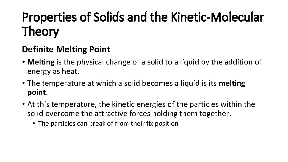 Properties of Solids and the Kinetic-Molecular Theory Definite Melting Point • Melting is the