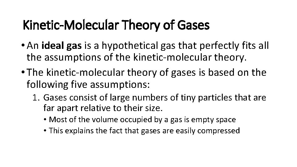 Kinetic-Molecular Theory of Gases • An ideal gas is a hypothetical gas that perfectly