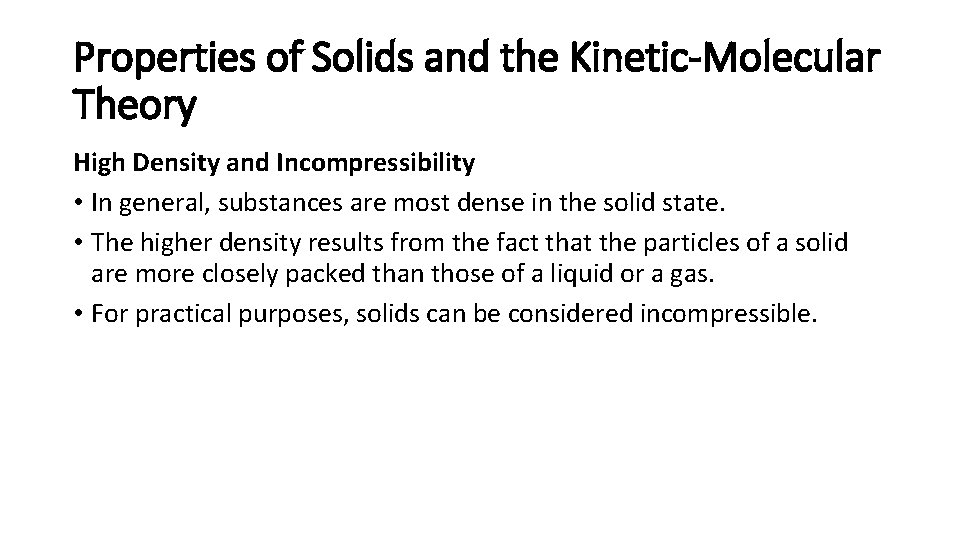 Properties of Solids and the Kinetic-Molecular Theory High Density and Incompressibility • In general,