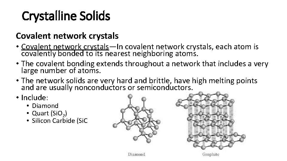 Crystalline Solids Covalent network crystals • Covalent network crystals—In covalent network crystals, each atom