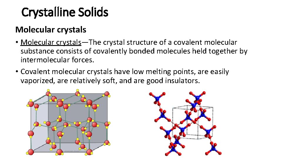 Crystalline Solids Molecular crystals • Molecular crystals—The crystal structure of a covalent molecular substance