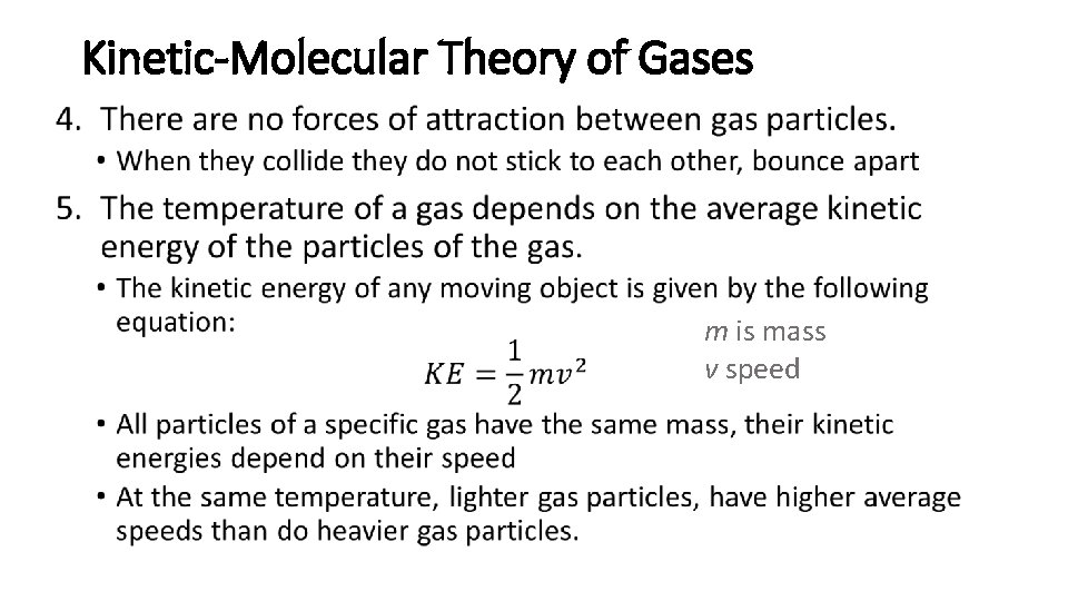 Kinetic-Molecular Theory of Gases • m is mass v speed 