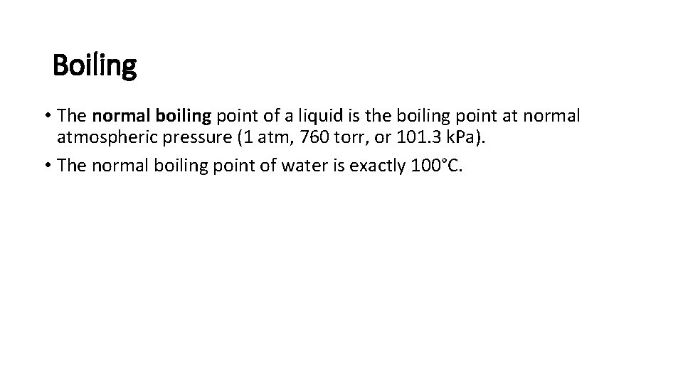 Boiling • The normal boiling point of a liquid is the boiling point at