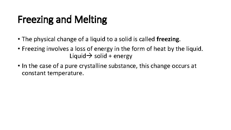 Freezing and Melting • The physical change of a liquid to a solid is