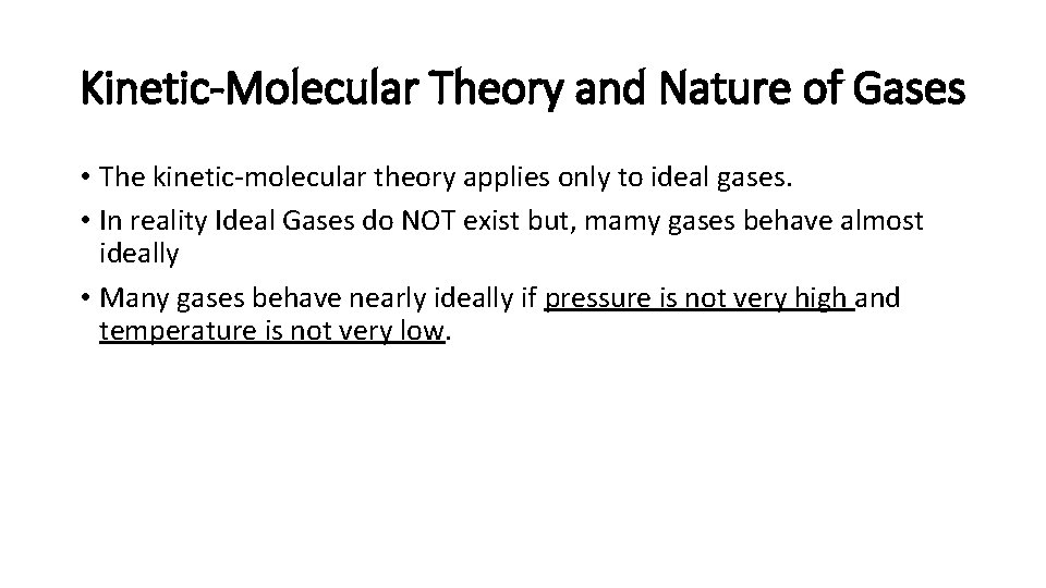 Kinetic-Molecular Theory and Nature of Gases • The kinetic-molecular theory applies only to ideal