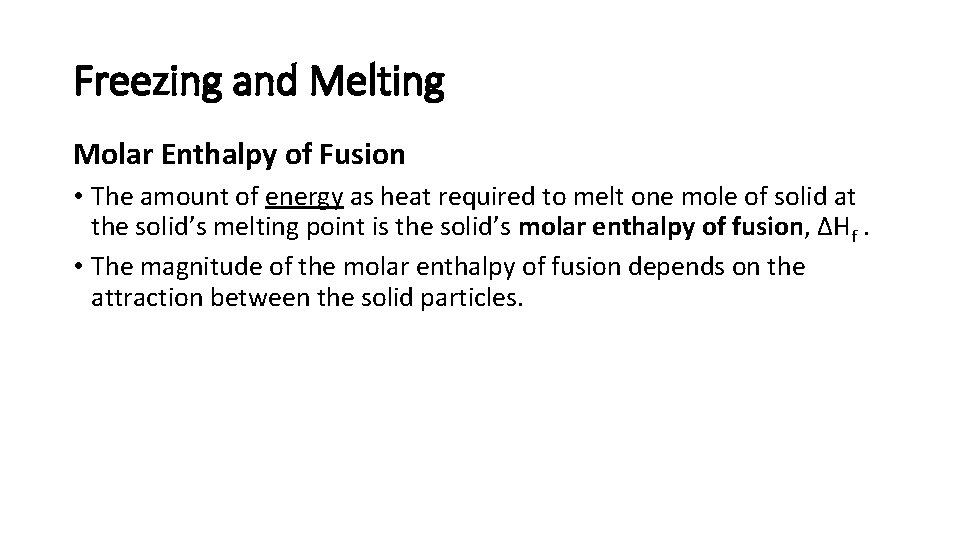 Freezing and Melting Molar Enthalpy of Fusion • The amount of energy as heat