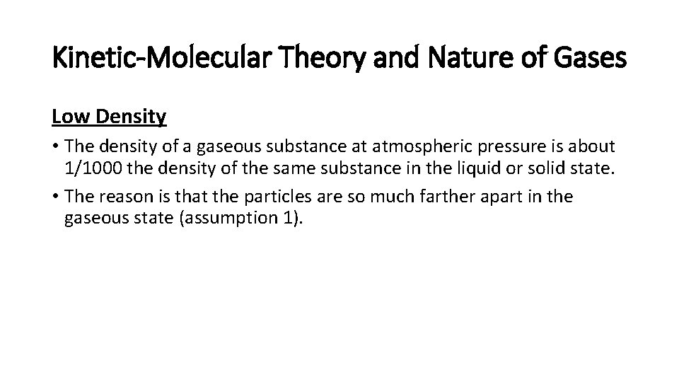 Kinetic-Molecular Theory and Nature of Gases Low Density • The density of a gaseous