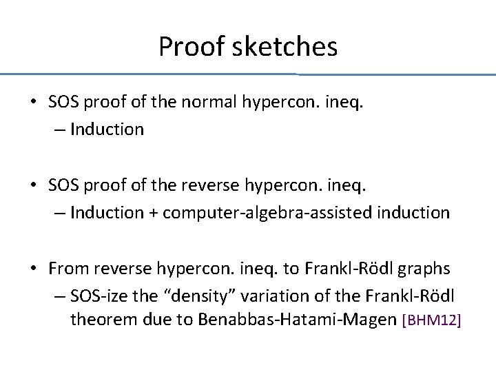 Proof sketches • SOS proof of the normal hypercon. ineq. – Induction • SOS